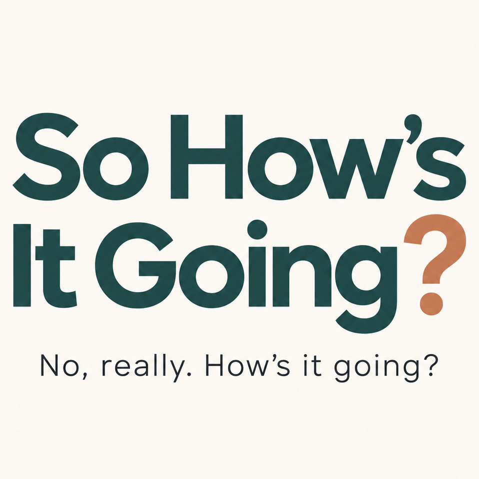 So How’s It Going?
